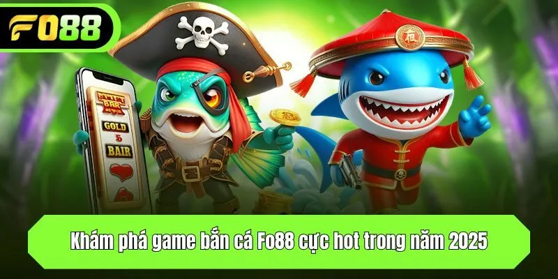 Khám phá game bắn cá Fo88 cực hot trong năm 2025
